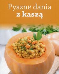 Pyszne dania z kaszą. Autor: Praca zbiorowa. Dobreksiazki.pl Okładka książki Pyszne dania z kaszą