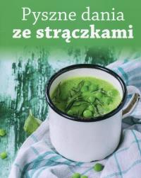 Pyszne dania ze straczkami. Autor: Praca zbiorowa. Dobreksiazki.pl Okładka książki Pyszne dania ze straczkami
