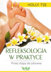 Refleksologia w praktyce. Autor: Holly Tse. Dobreksiazki.pl Okładka książki Refleksologia w praktyce
