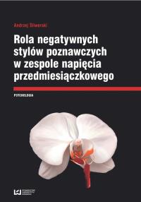 Rola negatywnych stylów poznawczych w zespole napięcia przedmiesiączkowego. Autor: Andrzej Śliwerski. Dobreksiazki.pl Okładka książki Rola negatywnych stylów poznawczych w zespole napięcia przedmiesiączkowego