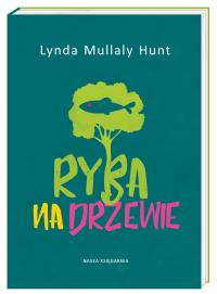 Ryba na drzewie. Autor: Lynda Mullaly-Hunt. Dobreksiazki.pl Okładka książki Ryba na drzewie