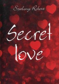 Secret love. Autor: Szalony Robert. Dobreksiazki.pl Okładka książki Secret love
