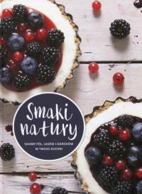 Smaki natury. Autor: Opracowanie zbiorowe. Dobreksiazki.pl Okładka książki Smaki natury