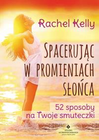 Spacerując w promieniach słońca. Autor: Kelly Rachel. Dobreksiazki.pl Okładka książki Spacerując w promieniach słońca