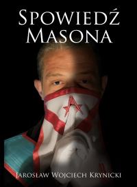Spowiedź masona. Autor: Krynicki Jarosław Wojciech. Dobreksiazki.pl Okładka książki Spowiedź masona