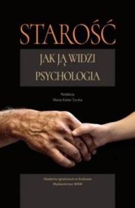 Starość. Jak ją widzi psychologia. Autor: Opracowanie zbiorowe. Dobreksiazki.pl Okładka książki Starość. Jak ją widzi psychologia
