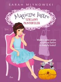 Szklany pantofelek Tom 2. Autor: Sarah Mlynowski. Dobreksiazki.pl Okładka książki Szklany pantofelek Tom 2