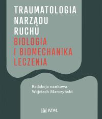 Traumatologia narządu ruchu. Autor: Wojciech Marczyński. Dobreksiazki.pl Okładka książki Traumatologia narządu ruchu