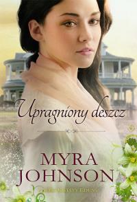 Upragniony deszcz. Autor: Myra Johnson. Dobreksiazki.pl Okładka książki Upragniony deszcz