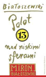 Utwory zebrane Tom 13 Polot nad niskimi sferami. Autor: Białoszewski Miron. Dobreksiazki.pl Okładka książki Utwory zebrane Tom 13 Polot nad niskimi sferami