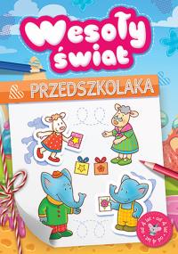 Wesoły świat przedszkolaka od 4 lat. Autor: Opracowanie zbiorowe. Dobreksiazki.pl Okładka książki Wesoły świat przedszkolaka od 4 lat