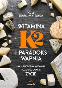Witamina K2 i paradoks wapnia. Autor: Kate Rhaume-Bleue. Dobreksiazki.pl Okładka książki Witamina K2 i paradoks wapnia