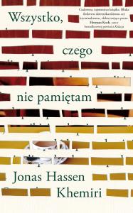 Wszystko, czego nie pamiętam. Autor: Khemiri Jonas Hassen. Dobreksiazki.pl Okładka książki Wszystko, czego nie pamiętam