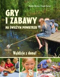 Wyjdźcie z domu. Gry i zabawy na świeżym powietrzu. Autor: Hecker Katrin, Karin i Frank Hecker. Dobreksiazki.pl Okładka książki Wyjdźcie z domu. Gry i zabawy na świeżym powietrzu