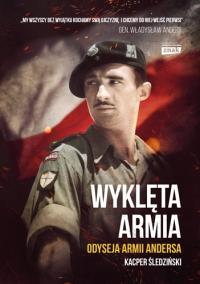 Wyklęta armia. Odyseja żołnierzy Andersa. Autor: Śledziński Kacper. Dobreksiazki.pl Okładka książki Wyklęta armia. Odyseja żołnierzy Andersa
