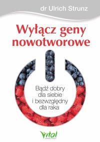 Wyłącz geny nowotworowe. Autor: Ulrich Strunz. Dobreksiazki.pl Okładka książki Wyłącz geny nowotworowe