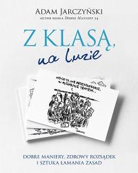 Z klasą, na luzie. Dobre maniery, zdrowy rozsądek. Autor: Jarczyński Adam. Dobreksiazki.pl Okładka książki Z klasą, na luzie. Dobre maniery, zdrowy rozsądek