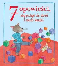 7 opowieści, aby pozbyć się złości i ukoić smutki. Autor: Opracowanie zbiorowe. Dobreksiazki.pl Okładka książki 7 opowieści, aby pozbyć się złości i ukoić smutki
