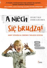 A niech się brudzą!. Autor: Arrieta Marie-Claire, Finlay B. Brett. Dobreksiazki.pl Okładka książki A niech się brudzą!