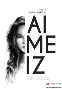 Aimeiz. Autor: Bronikowski Piotr. Dobreksiazki.pl Okładka książki Aimeiz