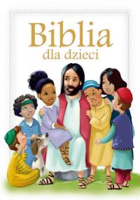 Biblia dla dzieci. Autor: Opracowanie zbiorowe. Dobreksiazki.pl Okładka książki Biblia dla dzieci