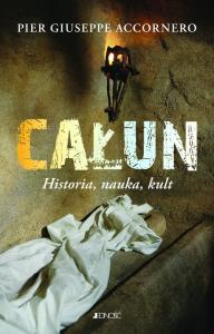 Całun Historia, nauka, kult. Autor: Pier Giuseppe Anccornero. Dobreksiazki.pl Okładka książki Całun Historia, nauka, kult