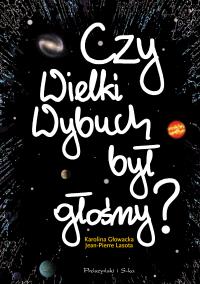 Czy Wielki Wybuch był głośny ?. Autor: Jean Pierre Lasota. Dobreksiazki.pl Okładka książki Czy Wielki Wybuch był głośny ?