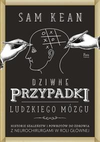 Dziwne przypadki ludzkiego mózgu. Autor: Sam Kean. Dobreksiazki.pl Okładka książki Dziwne przypadki ludzkiego mózgu