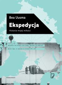 Ekspedycja. Historia mojej miłości. Autor: Bea Uusma. Dobreksiazki.pl Okładka książki Ekspedycja. Historia mojej miłości