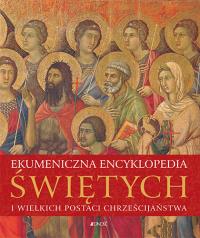 Ekumeniczna encyklopedia świętych i wielkich postaci chrześcijaństwa. Autor: Opracowanie zbiorowe. Dobreksiazki.pl Okładka książki Ekumeniczna encyklopedia świętych i wielkich postaci chrześcijaństwa