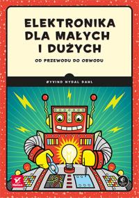 Elektronika dla małych i dużych. Autor: Oyvind Nydal Dahl. Dobreksiazki.pl Okładka książki Elektronika dla małych i dużych
