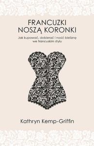 Francuzki noszą koronki. Autor: Kathryn Kemp-Griffin. Dobreksiazki.pl Okładka książki Francuzki noszą koronki