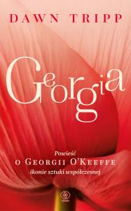 Georgia. Powieść o Georgii O’Keeffe. Autor: Tripp Dawn. Dobreksiazki.pl Okładka książki Georgia. Powieść o Georgii O’Keeffe