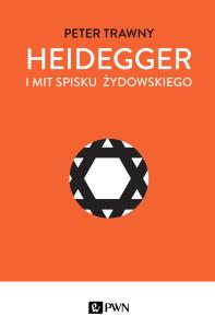 Heidegger i mit spisku żydowskiego. Autor: Trawny Peter. Dobreksiazki.pl Okładka książki Heidegger i mit spisku żydowskiego