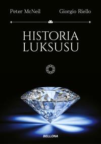 Historia luksusu. Autor: Peter McNeil, Giorgio Riello. Dobreksiazki.pl Okładka książki Historia luksusu