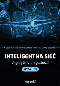 Inteligentna sieć. Algorytmy przyszłości wyd. II. Autor: Douglas McIlwraith, Haralambos Marmanis, Dmitry B. Dobreksiazki.pl Okładka książki Inteligentna sieć. Algorytmy przyszłości wyd. II