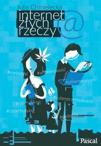 Internet złych rzeczy. Autor: Chmielecka Julia. Dobreksiazki.pl Okładka książki Internet złych rzeczy