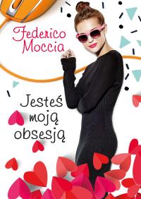 Jesteś moją obsesją. Autor: Federico Moccia. Dobreksiazki.pl Okładka książki Jesteś moją obsesją