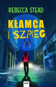 Kłamca i szpieg. Autor: Stead Rebecca. Dobreksiazki.pl Okładka książki Kłamca i szpieg