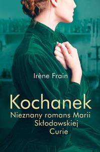 Kochanek. Nieznany romans Marii Skłodowskiej-Curie. Autor: Irne Frain. Dobreksiazki.pl Okładka książki Kochanek. Nieznany romans Marii Skłodowskiej-Curie