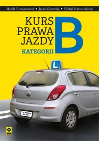 Kurs prawa jazdy kategorii B. Autor: Marek Tomaszewski, Giszczak Jacek. Dobreksiazki.pl Okładka książki Kurs prawa jazdy kategorii B