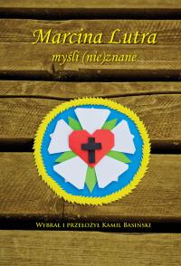 Marcina Lutra myśli (nie)znane. Autor: Kamil Basiński (oprac.). Dobreksiazki.pl Okładka książki Marcina Lutra myśli (nie)znane