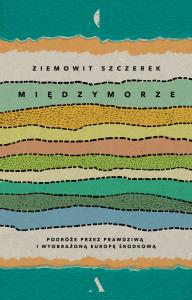 Międzymorze. Autor: Ziemowit Szczerek. Dobreksiazki.pl Okładka książki Międzymorze
