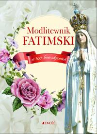 Modlitewnik fatimski W 100-lecie objawień. Autor: Opracowanie zbiorowe. Dobreksiazki.pl Okładka książki Modlitewnik fatimski W 100-lecie objawień