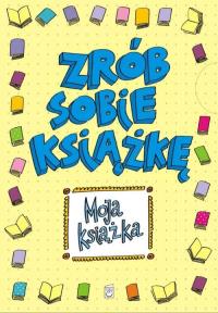 Moja książka Zrób sobie książkę. Autor: Opracowanie zbiorowe. Dobreksiazki.pl Okładka książki Moja książka Zrób sobie książkę