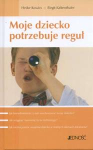Moje dziecko potrzebuje reguł. Autor: Heike Kovacs, Birgit Kaltenthaler. Dobreksiazki.pl Okładka książki Moje dziecko potrzebuje reguł