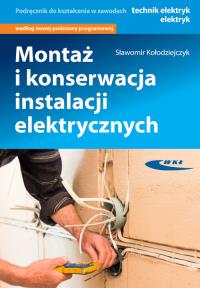Montaż i konserwacja instalacji elektrycznych. Autor: Sławomir Kołodziejczyk. Dobreksiazki.pl Okładka książki Montaż i konserwacja instalacji elektrycznych