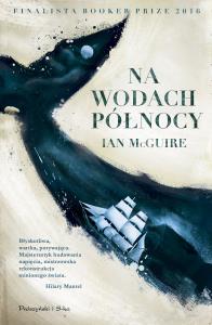 Na Wodach Północy. Autor: Ian McGuire. Dobreksiazki.pl Okładka książki Na Wodach Północy