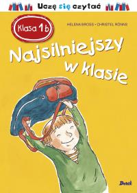 Najsilniejszy w klasie . Autor: Helena Bross. Dobreksiazki.pl Okładka książki Najsilniejszy w klasie