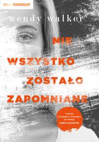 Nie wszystko zostało zapomniane. Autor: Walker Wendy. Dobreksiazki.pl Okładka książki Nie wszystko zostało zapomniane